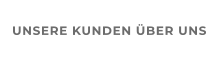 UNSERE KUNDEN ÜBER UNS
