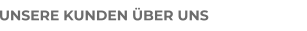 UNSERE KUNDEN ÜBER UNS
