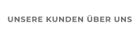 UNSERE KUNDEN ÜBER UNS
