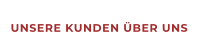 UNSERE KUNDEN ÜBER UNS