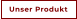 Unser Produkt